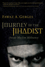 Journey Of The Jihadist (Inside Muslim Militancy) by Fawaz A. Gerges, 9780156031707