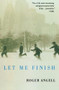 Let Me Finish by Roger Angell, 9780156032186
