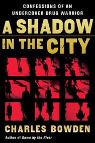 A Shadow In The City (Confessions of an Undercover Drug Warrior) by Charles Bowden, 9780156032537