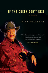 If The Creek Don't Rise (My Life Out West with the Last Black Widow of the Civil War) by Rita Williams, 9780156032858