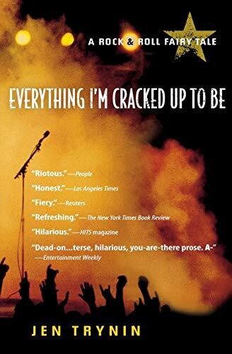 Everything I'm Cracked Up to Be (A Rock & Roll Fairy Tale) by Jen Trynin, 9780156032964