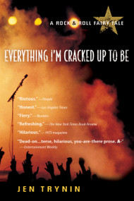 Everything I'm Cracked Up To Be (A Rock & Roll Fairy Tale) by Jen Trynin, 9780156032964