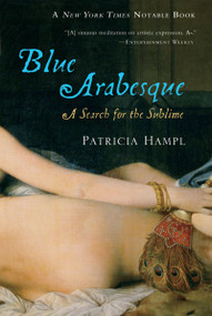 Blue Arabesque (A Search for the Sublime) by Patricia Hampl, 9780156033114