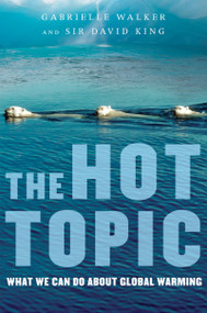 The Hot Topic (What We Can Do About Global Warming) by Gabrielle Walker, David King, 9780156033183