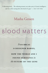Blood Matters (From BRCA1 to Designer Babies, How the World and I Found Ourselves in the Future of the Gene) by Masha Gessen, 9780156033312