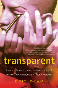 Transparent (Love, Family, and Living the T with Transgender Teenagers) by Cris Beam, 9780156033770