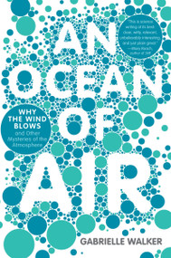 An Ocean Of Air (Why the Wind Blows and Other Mysteries of the Atmosphere) by Gabrielle Walker, 9780156034142