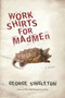 Work Shirts for Madmen by George Singleton, 9780156034395