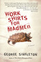 Work Shirts For Madmen by George Singleton, 9780156034395