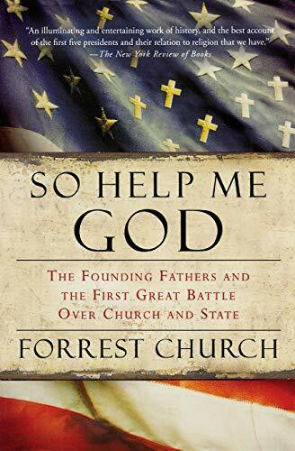 So Help Me God (The Founding Fathers and the First Great Battle Over Church and State) by Forrest Church, 9780156034876