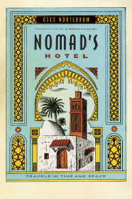 Nomad's Hotel (Travels in Time and Space) by Cees Nooteboom, 9780156035354