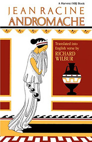 Andromache, By Racine by Richard Wilbur, Richard Wilbur, 9780156075107