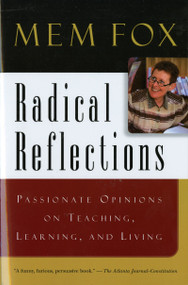 Radical Reflections (Passionate Opinions on Teaching, Learning, and Living) by Mem Fox, 9780156079471