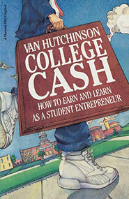 College Cash (How to Earn and Learn as a Student Entrepreneur) by Van Hutchinson, 9780156191500
