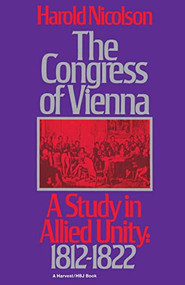 The Congress Of Vienna (A Study of Allied Unity: 1812-1822) by Harold Nicolson, 9780156220613