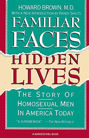 Familiar Faces Hidden Lives (The Story Of Homosexual Men In America Today) by Howard Brown, 9780156301206