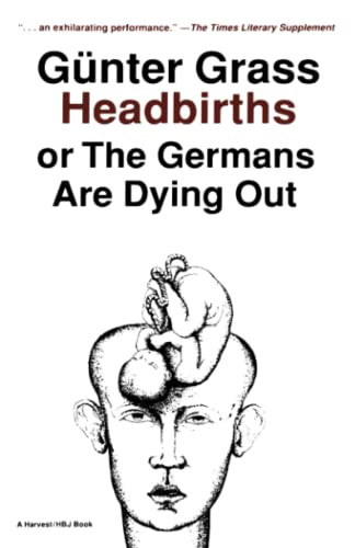 Headbirths (or The Germans Are Dying Out) by Günter Grass, 9780156399951