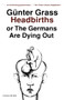 Headbirths (or The Germans Are Dying Out) by Günter Grass, 9780156399951