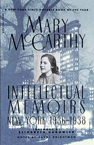Intellectual Memoirs: New York, 1936-1938 by Mary McCarthy, 9780156447874
