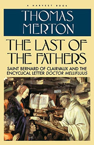 Last of the Fathers (Saint Bernard of Clairvaux and the Encyclical Letter Doctor Mellifluus) by Thomas Merton, 9780156494380