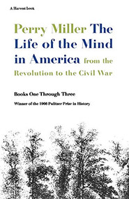 The Life Of The Mind In America (From the Revolution to the Civil War) by Perry Miller, 9780156519908