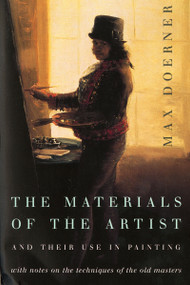 The Materials Of The Artist And Their Use In Painting (With Notes on the Techniques of the Old Masters, Revised Edition) by Max Doerner, 9780156577168