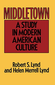 Middletown (A Study in Modern American Culture) by Robert S. Lynd, Helen Merrell Lynd, 9780156595506