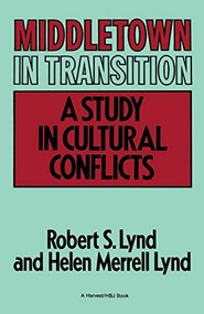Middletown In Transition (A Study in Cultural Conflicts) by Robert S. Lynd, Helen Merrell Lynd, 9780156595513