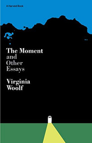 Moment And Other Essays (The Virginia Woolf Library Authorized Edition) by Virginia Woolf, 9780156619004