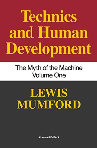 Technics And Human Development (The Myth of the Machine, Vol. I) by Lewis Mumford, 9780156623414