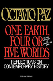 One Earth, Four Or Five Worlds (Reflections on Contemporary History) by Octavio Paz, 9780156687461