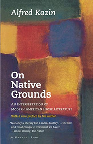On Native Grounds (An Interpretation Of Modern American Prose Literature) by Alfred Kazin, 9780156687508