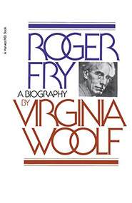 Roger Fry, A Biography (The Virginia Woolf Library Authorized Edition) by Virginia Woolf, 9780156785204