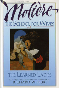 The School For Wives And The Learned Ladies, By Molière (Two comedies in an acclaimed translation.) by Richard Wilbur, 9780156795029