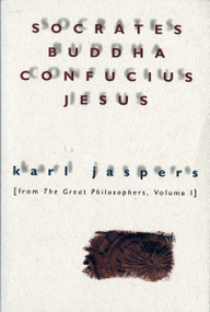 Socrates, Buddha, Confucius, Jesus (From The Great Philosophers, Volume I) by Karl Jaspers, 9780156835800
