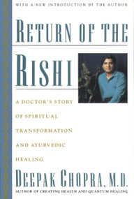 Return Of The Rishi (A Doctor's Story of Spiritual Transformation and Ayurvedic Healing) by Deepak Chopra, M.D., 9780395574201