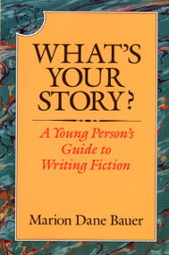 What's Your Story? (A Young Person's Guide to Writing Fiction) by Marion Dane Bauer, 9780395577806