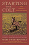 Starting the Colt by Mary Twelveponies, 9780395631270