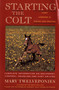 Starting The Colt by Mary Twelveponies, 9780395631270