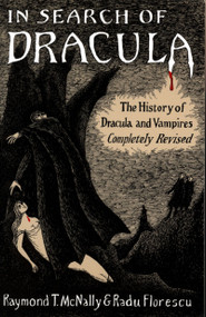 In Search Of Dracula (The History of Dracula and Vampires) by Radu Florescu, Raymond T. McNally, 9780395657836