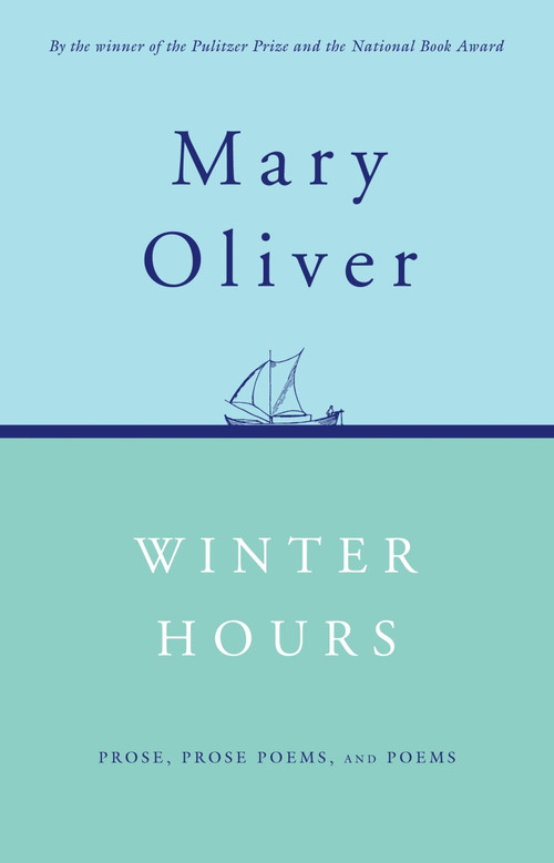 Winter Hours (Prose, Prose Poems, and Poems) by Mary Oliver, 9780395850879