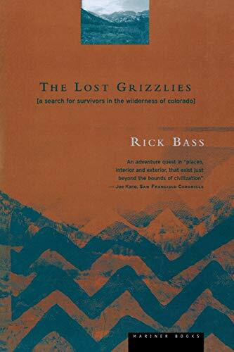 The Lost Grizzlies (A Search for Survivors in the Wilderness of Colorado) by Rick Bass, 9780395857007