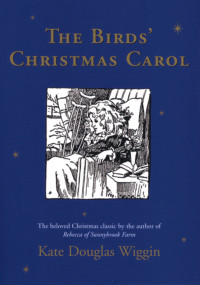 The Birds' Christmas Carol (A Christmas Holiday Book for Kids) by Kate Douglas Wiggin, Jessie Gillespie, 9780395891100