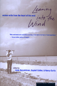 Leaning Into The Wind (Women Write from the Heart of the West) by Linda M. Hasselstrom, Nancy Curtis, Gaydell Collier, 9780395901311