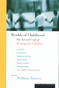 Worlds Of Childhood (The Art and Craft of Writing for Children) by Jean Fritz, Jill Krementz, Jack Prelutsky, Maurice Sendak, Rosemary Wells, Katherine Paterson, 9780395901519