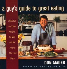 A Guy's Guide To Great Eating (Big-Flavored, Fat-Reduced Recipes for Men Who Love to Eat) by Don Mauer, 9780395915363
