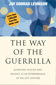The Way Of The Guerrilla (Achieving Success and Balance as an Entrepreneur in the 21st Century) by Jay Conrad Levinson, 9780395924785