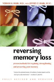 Reversing Memory Loss (Proven Methods for Regaining, Stengthening, and Preserving Your Memory, Featuring the Latest Research and Treaments) by Vernon H. Mark, M.D., Jeffrey P. Mark, M.D., 9780395944523