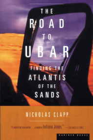 The Road To Ubar (Finding the Atlantis of the Sands) by Nicholas Clapp, 9780395957868