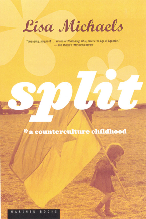 Split (A Counterculture Childhood) by Lisa Michaels, 9780395957882